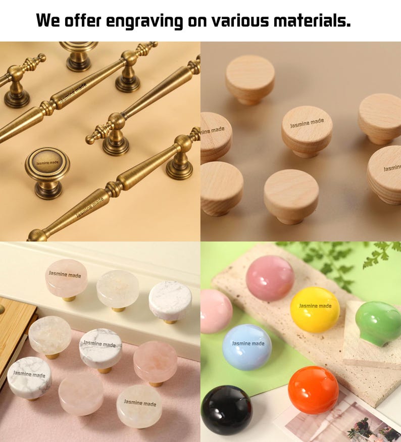 May include: A selection of engraved hardware, including brass handles and wooden, marble, and colourful knobs. The text "We offer engraving on various materials" is at the top, and "Jasmine made" is engraved on the knobs.