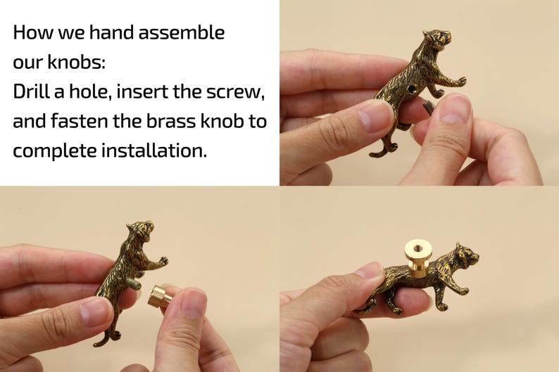 May include: Images demonstrating the assembly of a brass tiger-shaped knob. The text reads: "How we hand assemble our knobs: Drill a hole, insert the screw, and fasten the brass knob to complete installation."