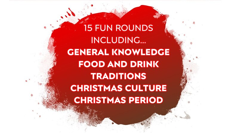 May include: A graphic with a red and white design. The text reads "15 FUN ROUNDS INCLUDING... GENERAL KNOWLEDGE FOOD AND DRINK TRADITIONS CHRISTMAS CULTURE CHRISTMAS PERIOD."