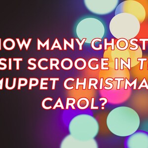May include: Text on a dark background asks, "HOW MANY GHOSTS VISIT SCROOGE IN THE MUPPET CHRISTMAS CAROL?" The text is in white with a red outline. Colorful bokeh lights are in the background.