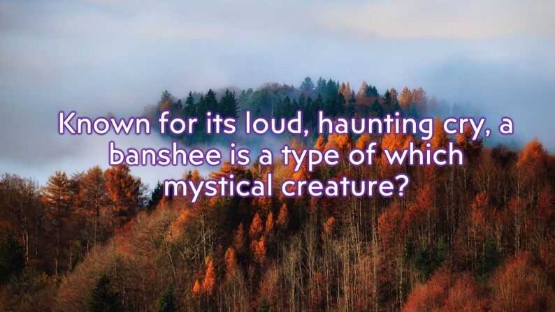 May include: Image of a forest with text that reads: "Known for its loud, haunting cry, a banshee is a type of which mystical creature?" The text is in a purple font.