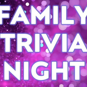 May include: A digital graphic with the words "FAMILY TRIVIA NIGHT" in large, white, outlined letters. The text is set against a blurred background of purple and white bokeh lights, creating a festive atmosphere.