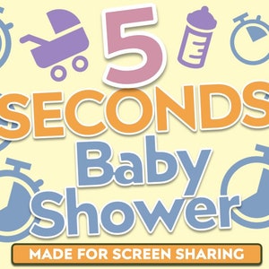 May include: A light yellow graphic with the text "5 SECONDS Baby Shower" in orange, blue, and white. The image includes illustrations of stopwatches, baby bottles, and a stroller. The text "MADE FOR SCREEN SHARING" is at the bottom.