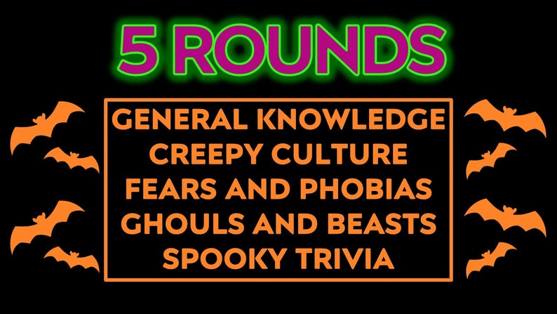 May include: A black graphic with the words "5 ROUNDS" in neon green and pink, with orange bats. The text includes categories: General Knowledge, Creepy Culture, Fears and Phobias, Ghouls and Beasts, and Spooky Trivia.
