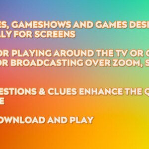May include: Image with text on a gradient background. The text reads: "ALL QUIZZES, GAMESHOWS AND GAMES DESIGNED SPECIFICALLY FOR SCREENS. PERFECT FOR PLAYING AROUND THE TV OR COMPUTER AT HOME, OR BROADCASTING OVER ZOOM, SKYPE OR TEAMS. VISUAL QUESTIONS & CLUES ENHANCE THE QUIZZING EXPERIENCE. INSTANT DOWNLOAD AND PLAY."