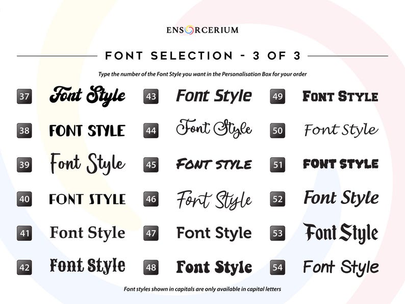 Font chart 3 of 3:
Ensorcerium font selection chart 3 of 3 — showing the final selection of numbered vinyl decal font styles including serif, sans-serif, script, cursive and bold options. Enter your chosen font number in the personalisation box when ordering. Font styles shown in capitals are only available in capital letters. More fonts available on request.
