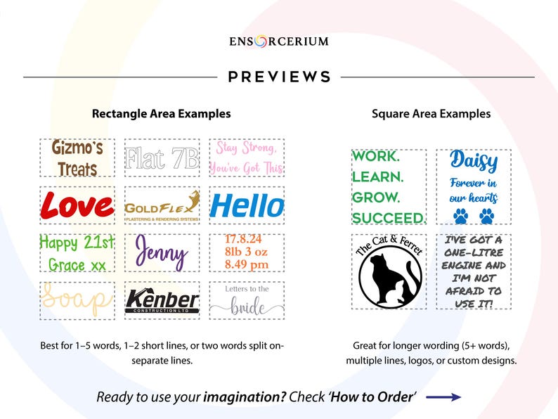 Ensorcerium custom vinyl decal preview examples showing a range of font styles, colours and personalised designs. Rectangle layouts shown for shorter wording (1–5 words, 1–2 lines), and square layouts for longer wording (5+ words, multiple lines, logos or custom designs). Examples include names, quotes, business logos, birth stats and pet memorials. Ready to order? Check the How to Order guide.