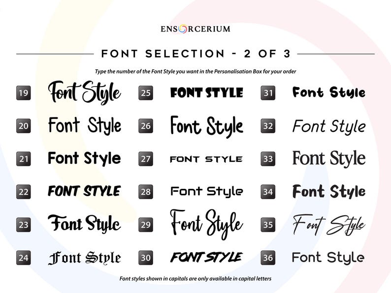 Font chart 2 of 3:
Ensorcerium font selection chart 2 of 3 — showing a further selection of numbered vinyl decal font styles including serif, sans-serif, script, cursive and bold options. Enter your chosen font number in the personalisation box when ordering. Font styles shown in capitals are only available in capital letters. More fonts available on request.