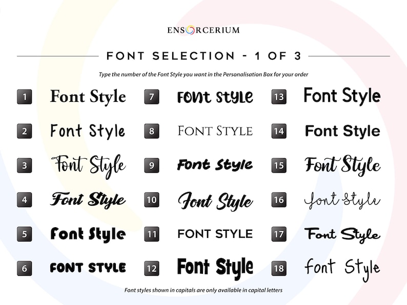 Font chart 1 of 3:
Ensorcerium font selection chart 1 of 3 — showing 18 numbered vinyl decal font styles including serif, sans-serif, script, cursive and bold options. Enter your chosen font number in the personalisation box when ordering. Font styles shown in capitals are only available in capital letters. More fonts available on request.