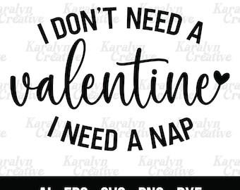 I Don't Need A Valentine SVG PNG, Funny Valentine Svg, Hello Valentine Svg, Valentine's Day Svg, Be Mine Svg, Love More Svg Valentine Single