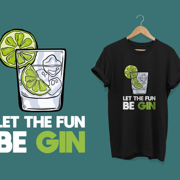Funny Gin Gift / Gin Gift / Gin / Gin Tshirt / Gin Lover / Gin And Tonic / Gin Lover Shirt / Let The Fun Be Gin Unisex T-Shirt