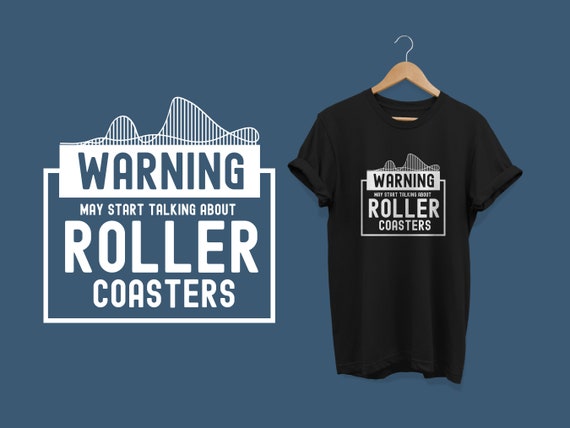 Warning May Start Talking About Roller Coasters T-Shirt Warning May Start Talking About Roller Coasters T-Shirt