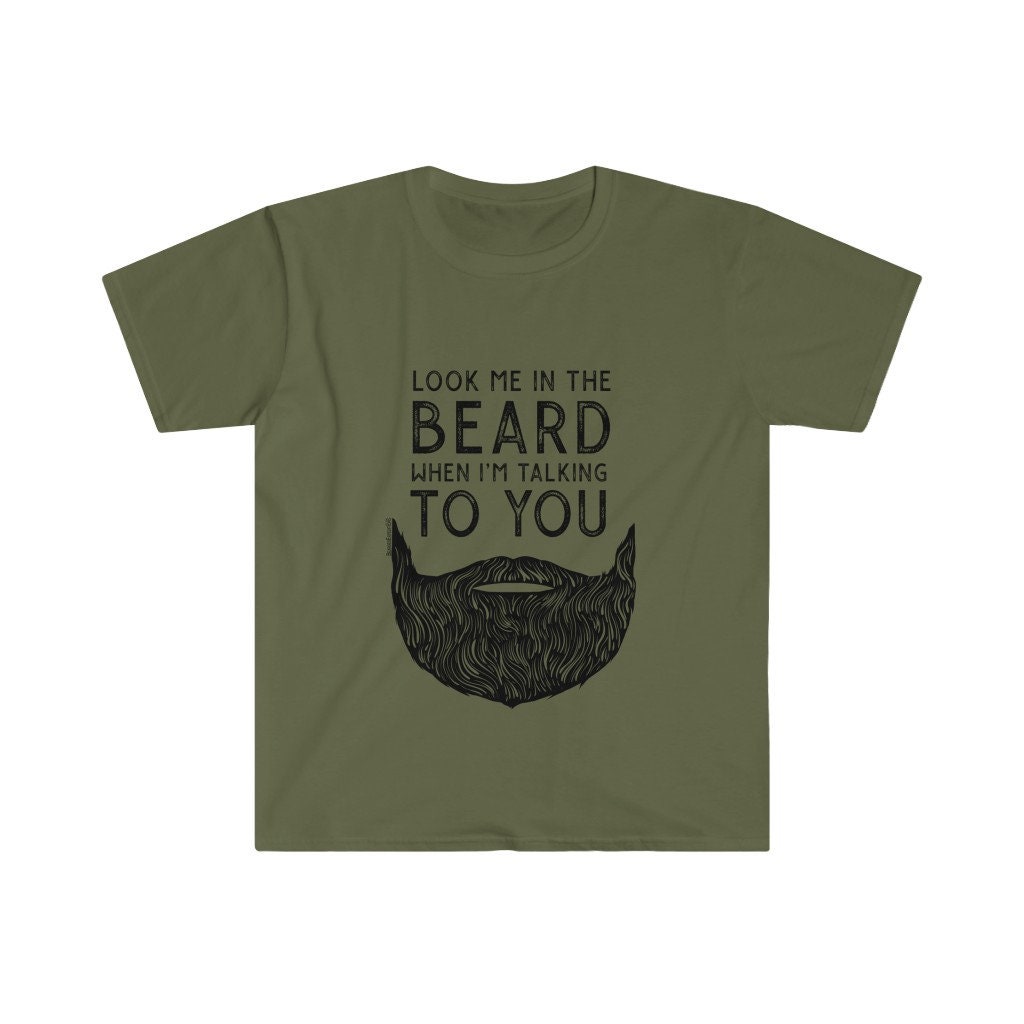 Look Me In The Beard When I'm Talking To You T-Shirt Look Me In The Beard When I'm Talking To You T-Shirt