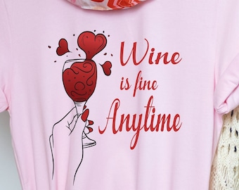 Red Wine in Glass T-Shirt.  Wine is fine Anytime Statement Soft T-Shirt.