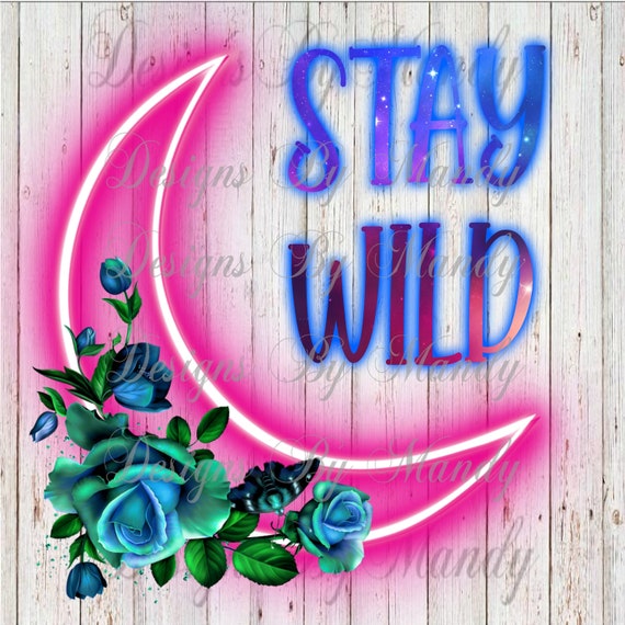 Stay Wild PNG, Moon PNG, Stay Wild Sublimation Design, Sublimation Designs Downloads, Digital Design, Digital Download, Instant Download