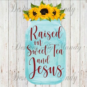 Raised On Sweet Tea and Jesus PNG, Sweet Tea and Jesus Digital Download, PNG, Digital Download, Sublimation File