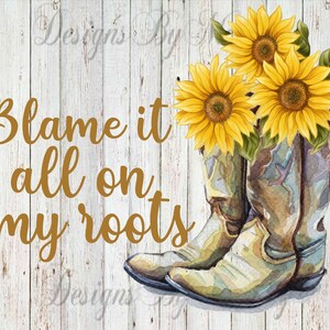 Blame It All On My Roots PNG File, Sublimation File, Cowgirl Boots, PNG, Digital Download, Digital Download for Sublimation