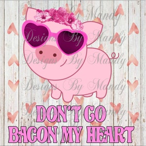 Don&#39;t Go Bacon My Heart PNG, Valentine&#39;s Day PNG, Valentine&#39;s Day Sublimation Design, PNG File, Sublimation Designs Download, Instant