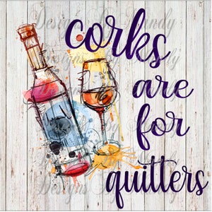 Corks are for Quitters PNG, Corks are for Quitters Sublimation, Sublimation Designs Downloads, Digital Designs for Sublimation, Wine PNG