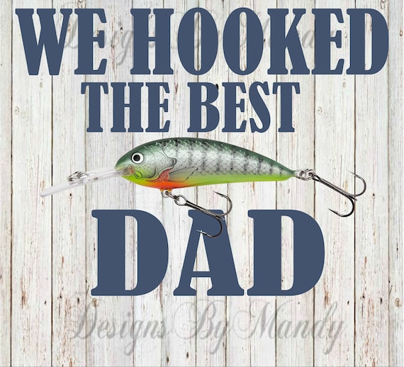 We Hooked The Best Dad PNG File, Father's Day PNG, Father's Day Digital Download, Sublimation File