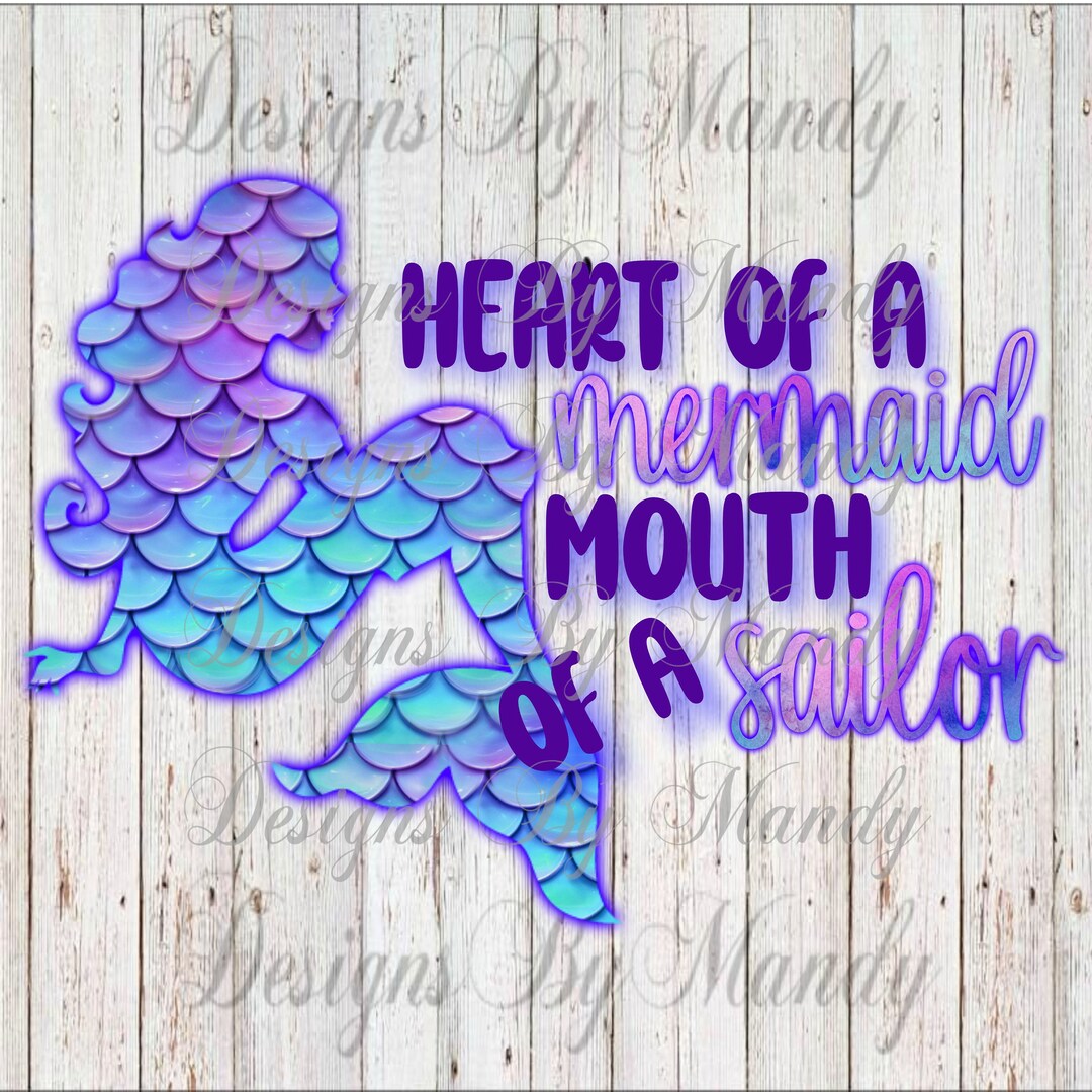 Heart of a Mermaid Mouth of a Sailor PNG, Mermaid Sublimation Designs ...