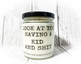 Look At You Having A Kid And Shit/Gag Gift/Funny Candle/Candle For Friend/Candle For Coworker/Soy Candle/Christmas Gift