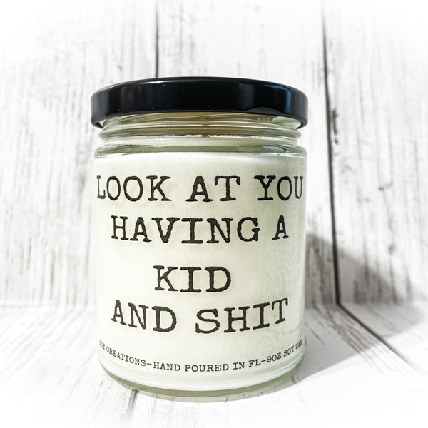 Look At You Having A Kid And Shit/Gag Gift/Funny Candle/Candle For Friend/Candle For Coworker/Soy Candle/Funny New Baby Gift