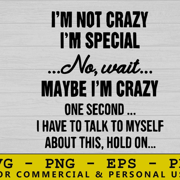 I'm Not Crazy I'm Special Svg, Birthday Svg, Funny Svg, Silhouette Svg, Mom Svg, Valentine Svg, Svg Designs, Funny Shirt Svg, Svg Cut File