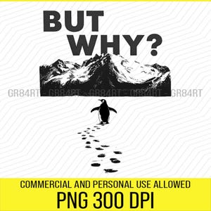 Könnte beinhalten: Schwarz-weiße Grafik mit dem Text "BUT WHY?" über einer Bergketten-Silhouette. Ein Pinguin geht und hinterlässt Fußabdrücke. Der Text "COMMERCIAL AND PERSONAL USE ALLOWED" und "PNG 300 DPI" ist ebenfalls enthalten.