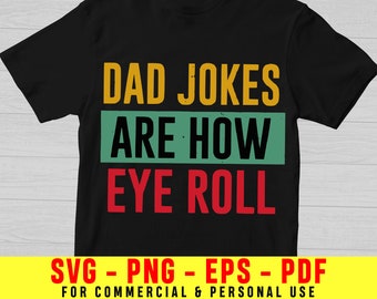 May include: A black short-sleeve t-shirt featuring the text DAD JOKES in yellow, ARE HOW in black on a green rectangular background, and EYE ROLL in red. The bottom of the image displays the text SVG - PNG - EPS - PDF FOR COMMERCIAL & PERSONAL USE.