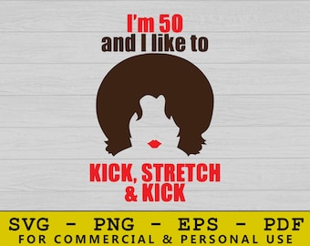 I'm 50 And I Like To Kick And Stretch Svg, 50th Birthday Svg, Birthday Svg, 50 And Fabulous Svg, Happy Birthday Svg, Fifty Svg, 50th Svg