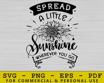 May include: A black graphic design on a light background featuring a sunflower illustration centered between the text SPREAD A LITTLE and Sunshine WHEREVER YOU GO. The bottom section includes the text SVG - PNG - EPS - PDF FOR COMMERCIAL & PERSONAL USE.