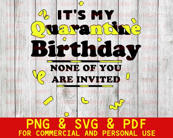 Download Its My Quarantine Birthday None Of You Are Invited Svg Etsy
