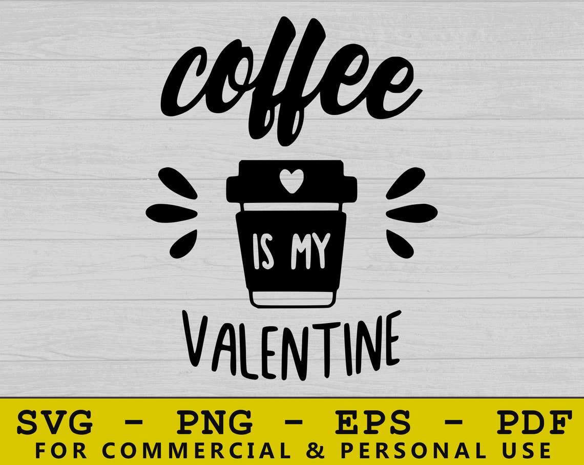 Download Coffee Is My Valentine Svg Coffee Svg Mom Life Svg Coffee ...