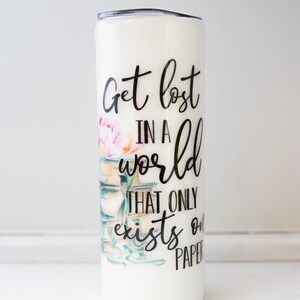 30oz or 20oz Reading Tumbler, Get Lost in a Book, Bookish Tumbler, Double Wall Stainless Steel Insulated Tumbler