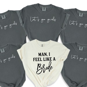 Lets Go Girls Shirts, Man I Feel Like A Bride Comfort Colors Shirt, Bachelorette Matching Shirts, Bride gift, Nashville Bride Bachelorette