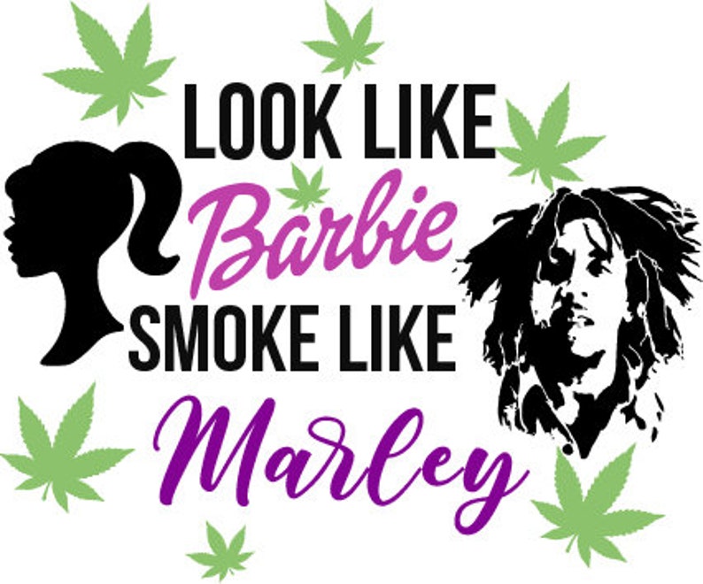 Download Look Like Barbie Smoke Like Marley svg cricut file svg cut ...