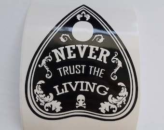 Never Trust The Living Decal, Beetlejuice Decal, Planchette Decal, Quote Sticker, Wiccan Decal, Ouija Sticker, Car Decal, Bumper Sticker