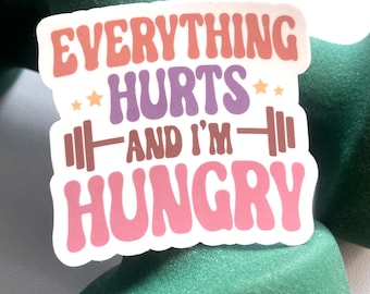 Funny Gym Sticker: Everything Hurts and I'm Hungry (2.5 inch)