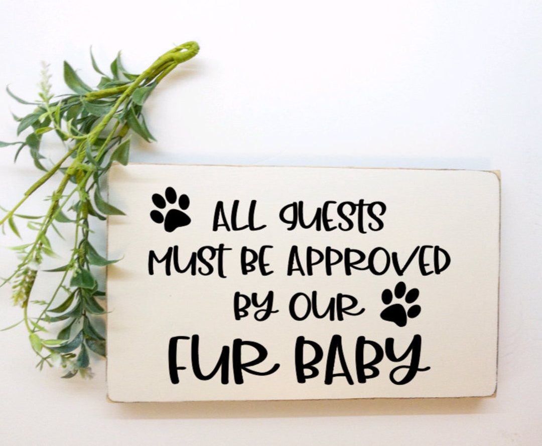Small Dog Sign, All Guests Must Be Approved by the Fur Baby, Dog Lover
