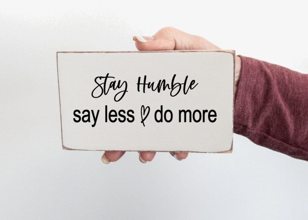 Stay Humble Say Less Do More Sign Motivational Words Etsy