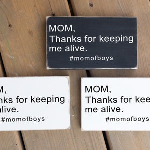 Thanks For Keeping Me Alive, Mom of Boys, Mothers Day, Gift for Mom, Small Wood Sign, Boy Momma, Boy Mom Home Decor, Rustic Decor,
