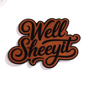 Funny Patch "Well Sheeyit" For Hats with LSA Heat Activated Adhesive. Made in USA