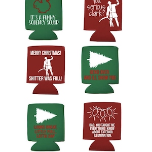 May include: Four red and green can coolers with different Christmas-themed designs and quotes. The quotes include "It's a funny squeaky sound", "You serious Clark?", "Merry Christmas! Shitter was full!" and "Dad, you taught me everything I know about exterior illumination."