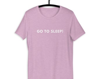 Go To Sleep! Said by Bethenny Frankel in Real Housewives of NYC Short-Sleeve Unisex T-Shirt