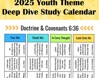 May include: A colorful chart with the title "2025 Youth Theme Deep Dive Study Calendar" and the text "Doctrine & Covenants 6:36". The chart is divided into four sections: Fear Not, Doubt Not, In Every Thought, and Look Unto Me. Each section has a scripture reference and a question to ponder.