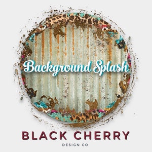 May include: A rusty metal background with a circular, distressed, paint-splattered border. The text "Background Splash" is written in turquoise blue letters. The text "BLACK CHERRY DESIGN CO" is written in black letters at the bottom of the image.