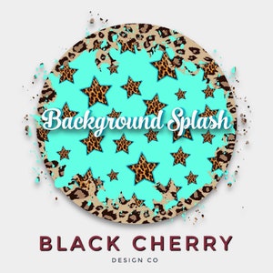May include: A turquoise blue circle with a leopard print border and a pattern of leopard print stars. The text "Background Splash" is written in white on the circle. The text "BLACK CHERRY DESIGN CO" is written in maroon below the circle.