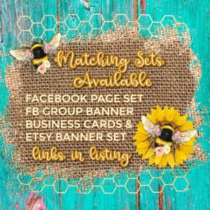 May include: A burlap banner with the text "Matching Sets Available" and a list of items: Facebook Page Set, FB Group Banner, Business Cards & Etsy Banner Set. The banner is decorated with two bumblebees and sunflowers.