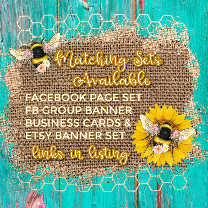May include: A burlap banner with the text "Matching Sets Available" and a list of items: Facebook Page Set, FB Group Banner, Business Cards & Etsy Banner Set. The banner is decorated with two bumblebees and sunflowers.